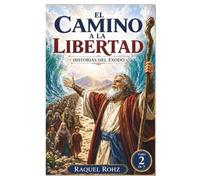 EL CAMINO A LA LIBERTAD HISTORIAS DE EXODO