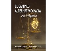 El Camino Alternativo Hacia La Riqueza: Reflexiones Sobre El Éxito Personal Y La Elección De Un Estilo De Vida Con Propósito
