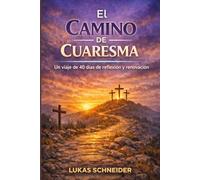 EL CAMINO DE CUARESMA: Un viaje de 40 días de reflexión y renovación