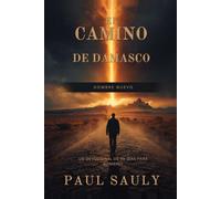El Camino de Damasco: Un Devocional de 90 Días para Hombres en el Camino a una Vida Nueva - Escritura Diaria, Fortaleza y Llegar a Ser un Hombre Nuevo en Cristo