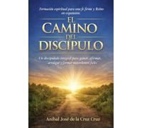 El Camino de Discipulo: Un discipulado integral para ganar, afirmar, arraigar y formar mayordomos fieles