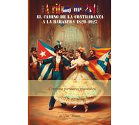 El camino de la contradanza a la habanera 1829-1927: Un viaje musical a ritmo de 2 x 4