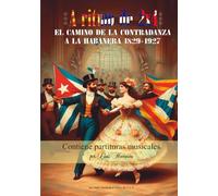 El camino de la contradanza a la habanera 1829-1927: Un viaje musical a ritmo de 2 x 4