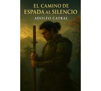 El Camino de la Espada al Silencio