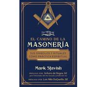 El camino de la masonería / The Path of Freemasonry: Sus símbolos y rituales como práctica espiritual / The Craft As a Spiritual Practice