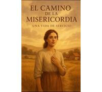 El Camino de la Misericordia: Una Vida de Servicio