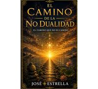 EL CAMINO DE LA NO DUALIDAD: El camino que no es camino