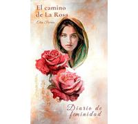 El camino de La Rosa: Diario de feminidad