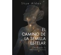 El Camino de la Semilla Estelar: Abrazando tu Identidad Cósmica