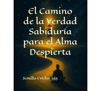 El Camino de la Verdad Sabiduría para el Alma Despierta