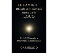 El Camino de los Arcanos hacia la Luz del LOCO: El LOCO enseña a Despertar a la Humanidad