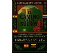 El Camino de los Sueños: Una Empresa entre dos mundos: Legado Libanés en Tierras Venezolanas