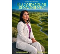 El Camino De Mi Renacimiento: El principio de una nueva vida, donde florecen las cicatrices