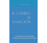 EL CAMINO DE SANACIÓN: 12 Encuentros con el Resucitado Formación Continua Post-Retiro Emaús