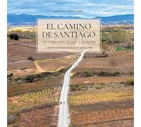 El Camino de Santiago: Un viaje entre el cielo y la tierra.: A journey between heaven and earth