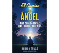 El Camino del Ángel: Guía para conectar con tu ángel guardián: 3
