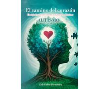 El camino del corazón: Un viaje de autoconocimiento a su paso por el autismo