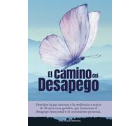 El camino del desapego: Descubre la paz interior y la resiliencia a través de 30 ejercicios guiados, que fomentan el desapego emocional y el crecimiento personal.