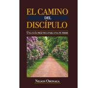 EL CAMINO DEL DISCÍPULO: Una guía práctica para una fe firme