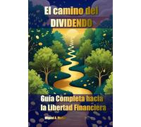El camino del DIVIDENDO: Guía Completa hacia la Libertad Financiera
