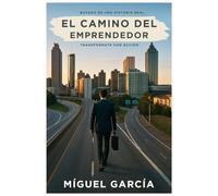 El Camino del Emprendedor: Transformate con accion