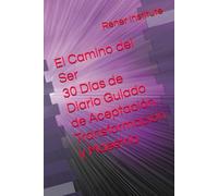 El Camino del Ser 30 Días de Diario Guiado de Aceptación, Transformación y Maestría