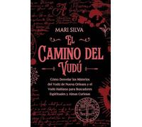 El camino del vudú: Cómo desvelar los misterios del vudú de Nueva Orleans y el vudú haitiano para buscadores espirituales y almas curiosas