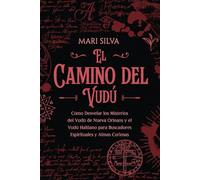 El camino del vudú: Cómo desvelar los misterios del vudú de Nueva Orleans y el vudú haitiano para buscadores espirituales y almas curiosas