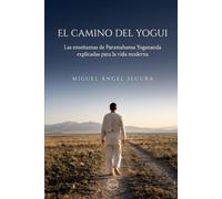 El camino del yogui: Las enseñanzas de Paramahansa Yogananda explicadas para la vida moderna