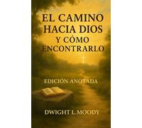 EL CAMINO HACIA DIOS: Y CÓMO ENCONTRARLO