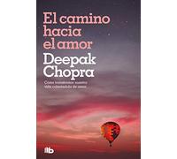 El camino hacia el amor/ The Path to Love: Cómo transformar nuestra vida colmándola de amor