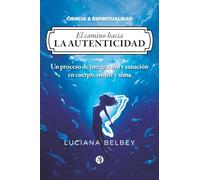 El camino hacia la autenticidad: Un recorrido por los colores de la vida integrando todos nuestros procesos y estados
