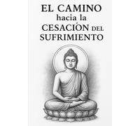 EL CAMINO hacia la CESACIÓN del SUFRIMIENTO