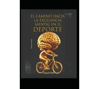 EL CAMINO HACIA LA EXCELENCIA MENTAL EN EL DEPORTE: mindfulness y meditación, estoicismo aplicado al deporte, atletas de alto rendimiento. , motivación, mentalidad, deporte etc.