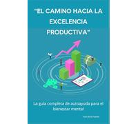 “El camino hacia la excelencia productiva”: La guía completa de autoayuda para el bienestar mental