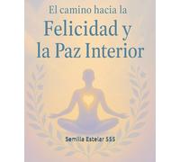 El Camino hacia la Felicidad y la Paz Interior
