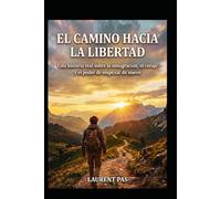 EL CAMINO HACIA LA LIBERTAD: Una historia real sobre la emigración, el valor y el poder de empezar de nuevo