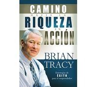 Brian Tracy El camino hacia la riqueza en acción (Tascabile)