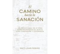 El Camino Hacia la Sanación (The Pathway to Healing) (Spanish Edition): Un Devocional de 77 días para Navegando el Duelo con Compasión y Esperanza