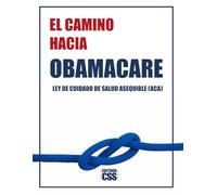 EL CAMINO HACIA OBAMACARE: La Evolución, Lucha y Legado de la Atención Médica en América: Ley de Cuidado de Salud a Bajo Precio (ACA) - Affordable Care Act