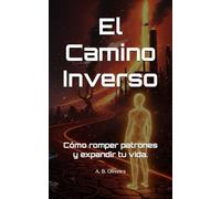 El Camino Inverso: Cómo romper patrones y expandir tu vida.