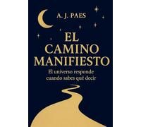 El Camino Manifiesto: El universo responde cuando sabes que decir