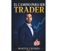 El camino para ser trader: Disciplina, mentalidad y trading para transformar tu vida desde cero.