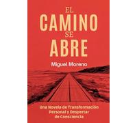 El Camino Se Abre: Una Novela de Transformación Personal y Despertar de Consciencia