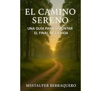 El Camino Sereno: Una Guía para Afrontar el Final de la Vida