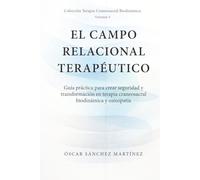 El Campo Relacional Terapéutico: Guía práctica para crear seguridad y transformación en terapia craneosacral y osteopatía