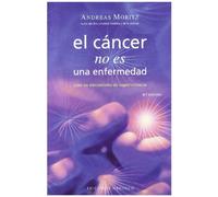 EL CANCER NO ES UNA ENFERMEDAD (Spanish Edition) by Andreas Moritz (2007-05-01)