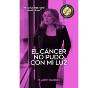EL CANCER NO PUDO CON MI LUZ: Mi Luz Fue Más Fuerte Que El Cáncer