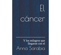 El cáncer: Y los milagros que llegaron con el