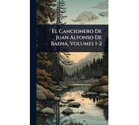 El Cancionero De Juan Alfonso De Baena, Volumes 1-2
